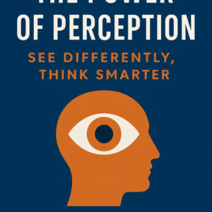 The Power of Perception: See Differently, Think Smarter